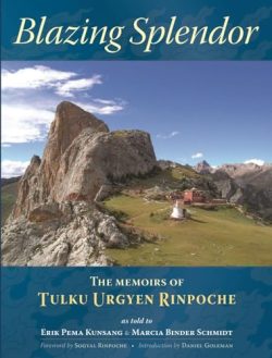 Blazing Splendour : The Memoirs of Tulku Urgyen Rinpoche as told to Erik Pema Kunsang and Marcia Binder Schmidt
