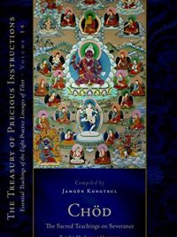 Chod : The Sacred Teachings On Severance : Essential Teachings Of The Eight Practice Lineages of Tibet Volume 14