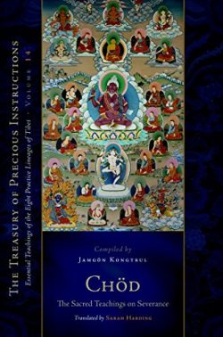 Chod : The Sacred Teachings On Severance : Essential Teachings Of The Eight Practice Lineages of Tibet Volume 14