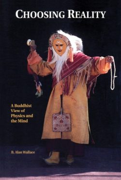 Choosing Reality : A Buddhist View of Physics and the Mind