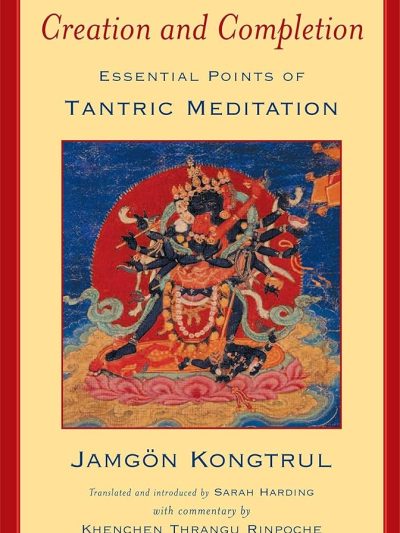 Creation and Completion : Essential Points of tantric Meditation
