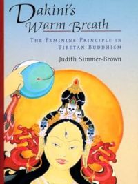 Dakini's Warm Breath : The Feminine Principle In Tibetan Buddhism