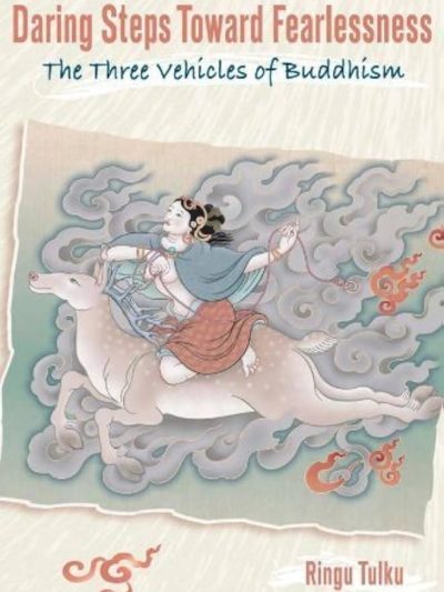 Daring Steps Towards Fearlessness : The Three Vehicles of Buddhism