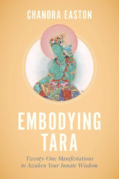 Embodying Tara : Twenty-One Manifestations To Awaken Your Innate Wisdom