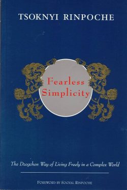 Fearless Simplicity : The Dzogchen Way of Living Freely in a Complex World