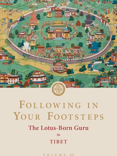 Following in your Footsteps : The Lotus Born Guru in Tibet (Volume 3)