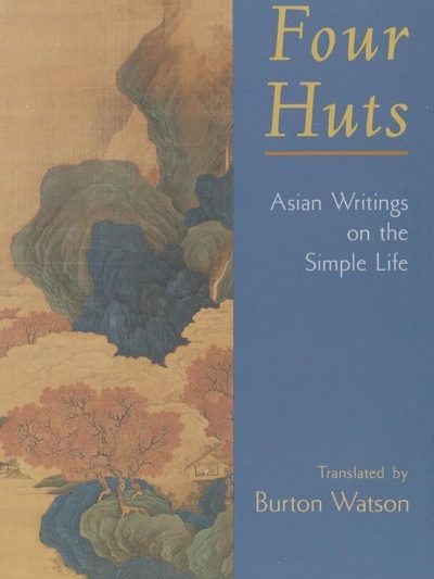 Four Huts : Asian Writings on the Simple Life