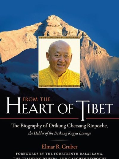 From The Heart Of Tibet : The Biography Of Drikung Chetsang Rinpoche, The Holder of the Drikung Kagyu Lineage