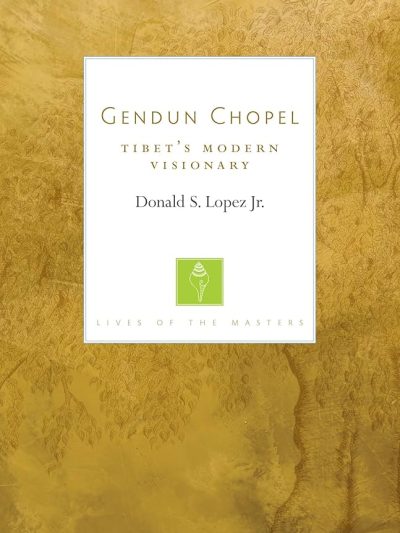 Gendun Chopel : Tibet's Modern Visionary