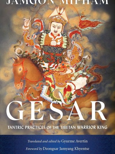 Gesar : Tantric Practices of The Tibetan Warrior King