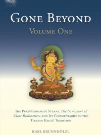 Gone Beyond Volume 1 : The Prajnaparamita Sutras, The Ornament of Clear Realization, and Its Commentaries In The Tibetan Kagyu Tradition