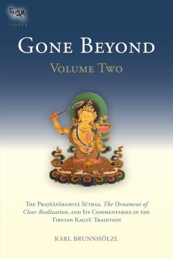 Gone Beyond Volume 2 : The Prajnaparamita Sutras, The Ornament of Clear Realization, and Its Commentaries In The Tibetan Kagyu Tradition