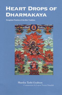 Heart Drops Of Dharmakaya : Dzogchen Practice Of The Bon Tradition