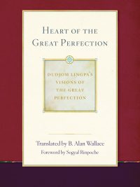 Heart of the Great Perfection : Dudjom Lingpa's Visions of the Great Perfection