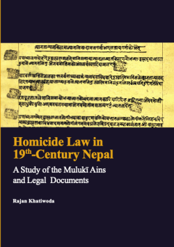 Homicide Law in 19th-Century Nepal : A Study of the Muluki Ains and Legal Documents