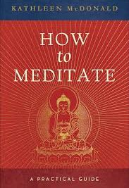 How to Meditate : A Practical Guide