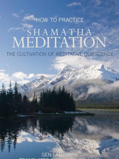 How to Practice Shamatha Meditation : The Cultivation of Meditative Quiescence