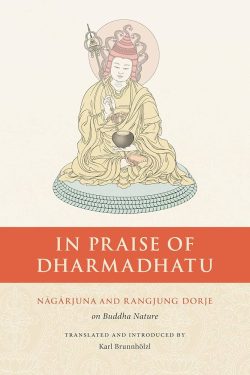 In Praise of Dharmadhatu : Nagarjuna and Rangjung Dorje on Buddha Nature