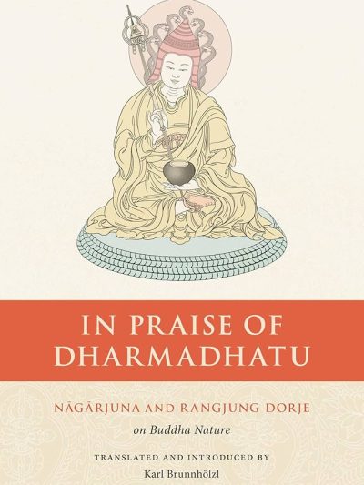 In Praise of Dharmadhatu : Nagarjuna and Rangjung Dorje on Buddha Nature