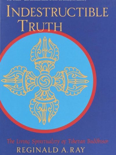 Indestructible Truth : The Living Spirituality Of Tibetan Buddhism