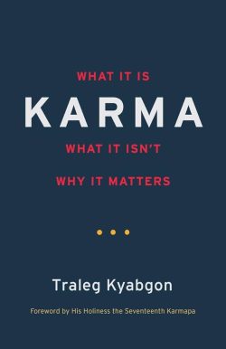 Karma : What It Is , What It Isn't, Why It Matters