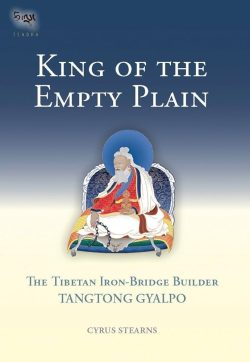 King Of The Empty Plain : The Tibetan Iron-Bridge Builder Tangtong Gyalpo