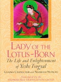 Lady Of The Lotus- Born : The Life And Enlightenment of Yeshe Tsogyal