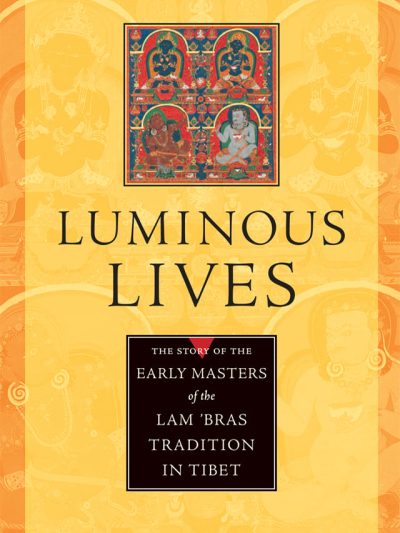 Luminous Lives : The Story of the Early masters of the Lam 'Bras Tradition in Tibet