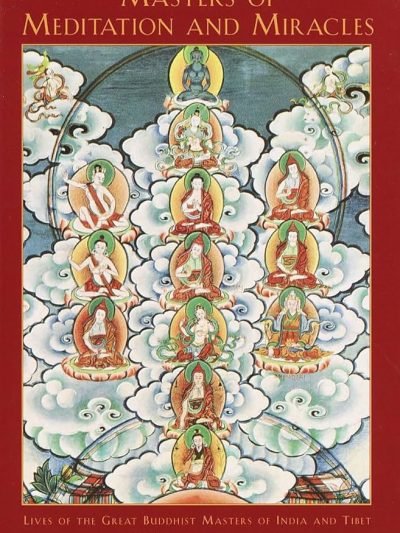 Masters of Meditation and Miracles : Lives of the Great Buddhist Masters of India and Tibet