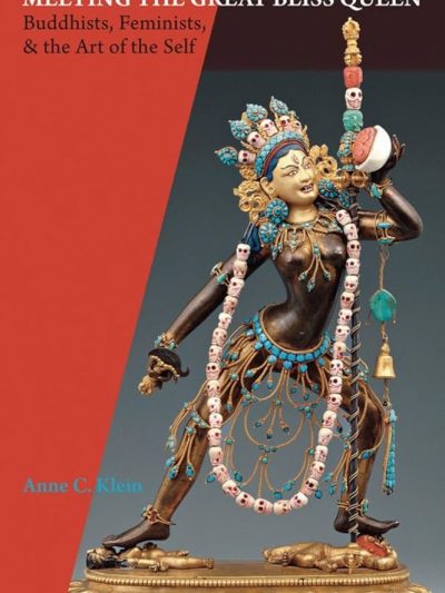 Meeting the Great Bliss Queen : Buddhists, Feminists, & the Art of the Self
