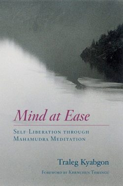 Mind At Ease : Self- Liberation Through Mahamudra Meditation