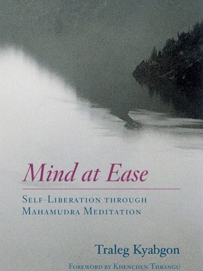 Mind At Ease : Self- Liberation Through Mahamudra Meditation