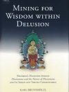 Mining For Wisdom Within Delusion : Maitreya's Distinction Between Phenomena and the Nature of Phenomena and its Indian and Tibetan Commentaries