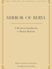Mirror of Beryl : A Historical Introduction to Tibetan Medicine