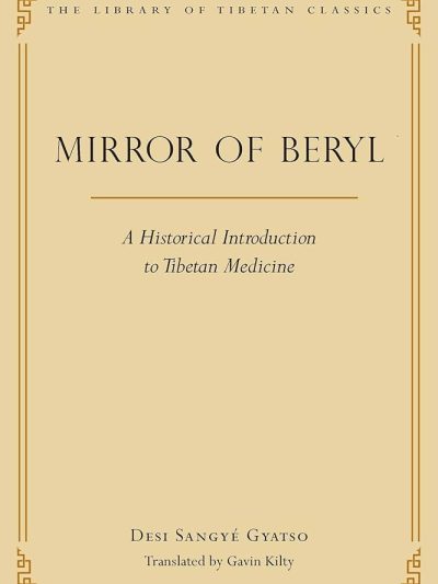 Mirror of Beryl : A Historical Introduction to Tibetan Medicine