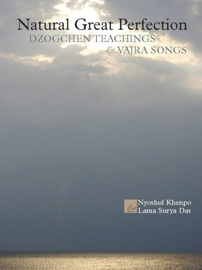 Natural Great Perfection : Dzogchen Teachings And Vajra Songs