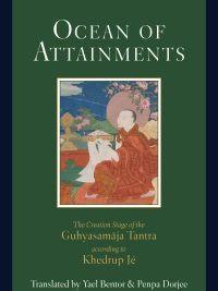 Ocean of Attainments : The Creation Stage of the Guhyasamaja Tantra according to Khedrup Je