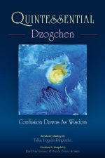 Quintessential Dzogchen : Confusion Dawns as Wisdom