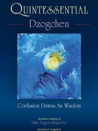 Quintessential Dzogchen : Confusion Dawns as Wisdom