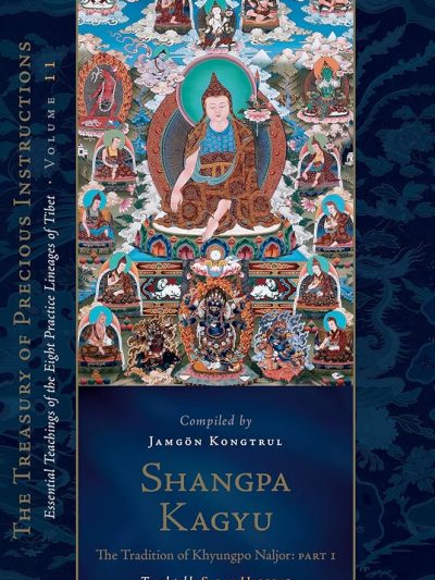 Shangpa Kagyu : The Tradition of Khyungpo Naljor Part one : Essential Teachings Of The Eight Practice Lineages Of Tibet Volume 11