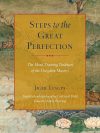 Steps to The Great Perfection : The Mind-Training Tradition of The Dzogchen Masters