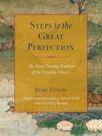 Steps to The Great Perfection : The Mind-Training Tradition of The Dzogchen Masters