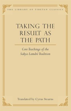 Taking the Result as the Path : Core Teachings of the Sakya Lamdre Tradition