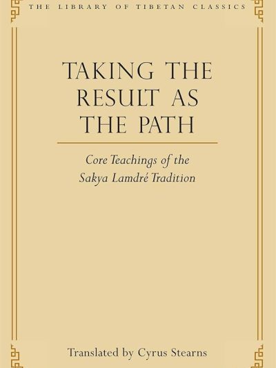 Taking the Result as the Path : Core Teachings of the Sakya Lamdre Tradition