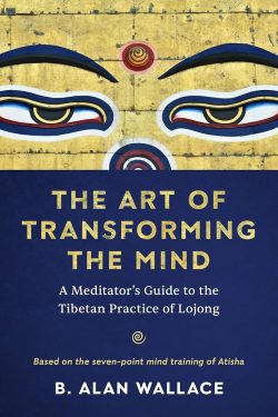 The Art Of Transforming The Mind : A Meditator's Guide To The Tibetan Practice Of Lojong