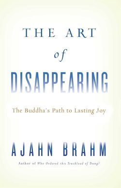 The Art of Disappearing : The Buddha's Path to Lasting Joy