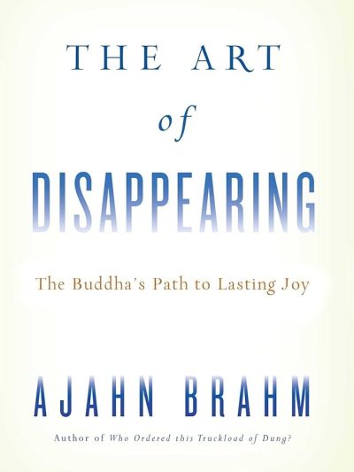 The Art of Disappearing : The Buddha's Path to Lasting Joy