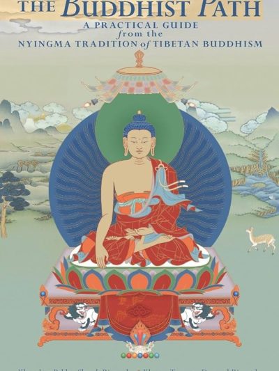 The Buddhist Path : A Practical Guide from the Nyingma Tradition Of Tibetan Buddhism