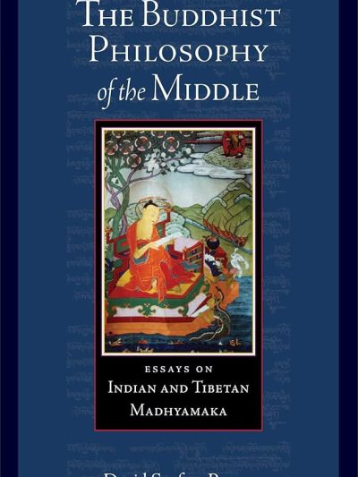 The Buddhist Philosophy of the Middle : Essays on Indian and Tibetan Madhyamaka