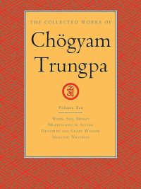 The Collected Works Of Chogyam Trungpa (volume 10) Work, Sex, Money Mindfulness In Action Devotion and Crazy Wisdom Selected Writings